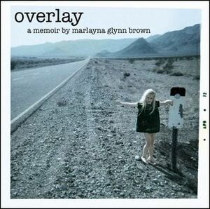 Overlay: A Tale of One Girl's Life in 1970s Las Vegas by Marlayna Glynn