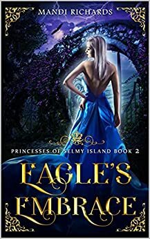 Eagle's Embrace: Princesses of Selmy Island Book 2 by Mandi Richards