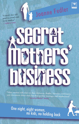 Secret Mothers' Business: One Night, Eight Women, No Kids, No Holding Back by Katharina Volk, Joanne Fedler
