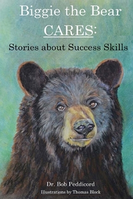 Biggie the Bear CARES: Stories that Teach Success Skills by Bob Peddicord, Thomas Block