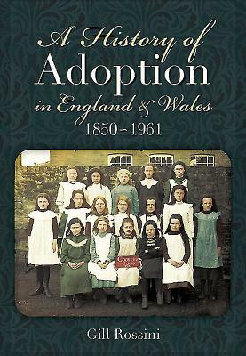 A History of Adoption in England and Wales (1850-1961) by Gill Rossini