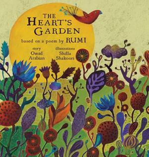 The Heart's Garden: based on a poem by RUMI by Omid Arabian