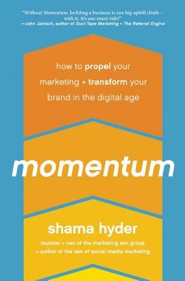 Momentum: How to Propel Your Marketing and Transform Your Brand in the Digital Age by Shama Hyder