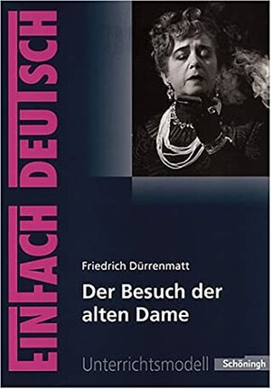 Friedrich Dürrenmatt: Der Besuch der alten Dame by Kirsten Köster, Friedrich Dürrenmatt, Verena Löcke