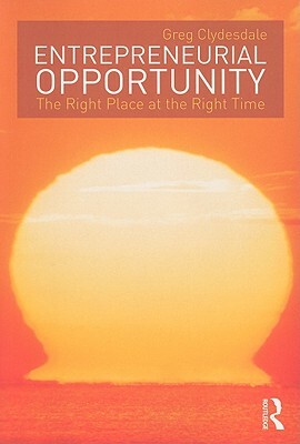 Entrepreneurial Opportunity: The Right Place at the Right Time by Greg Clydesdale