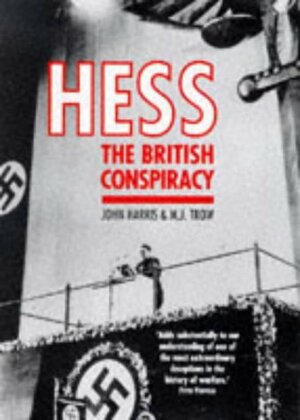 Hess: The British Conspiracy by M.J. Trow, John Harris