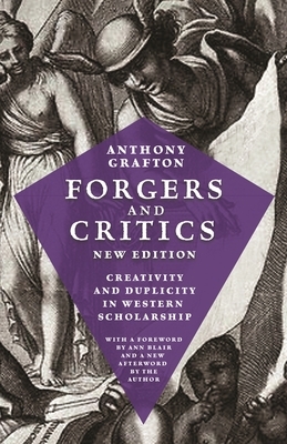 Forgers and Critics: Creativity and Duplicity in Western Scholarship by Anthony Grafton