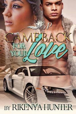 Came Back for Your Love by Rikenya Hunter