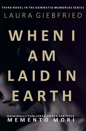 When I Am Laid in Earth by Laura Giebfried