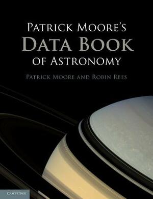 Patrick Moore's Data Book of Astronomy by Patrick Moore, Robin Rees