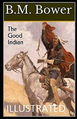 The Good Indian Illustrated by B. M. Bower