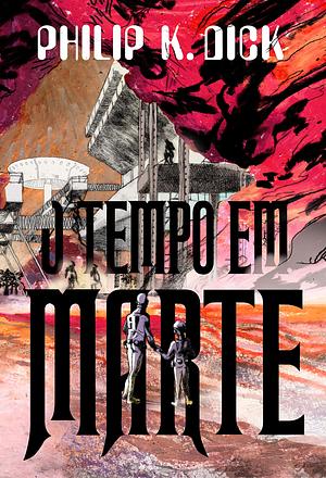 O Tempo em Marte by Philip K. Dick