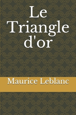 Le Triangle d'or by Maurice Leblanc