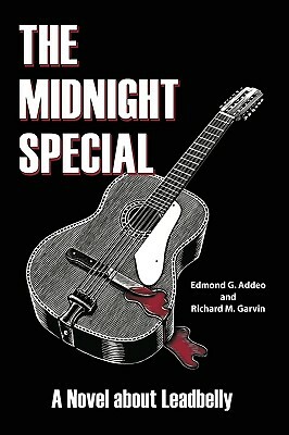 The Midnight Special: A Novel about Leadbelly by Richard M. Garvin, Edmond G. Addeo