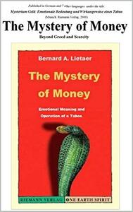 The Mystery of Money by Bernard A. Lietaer