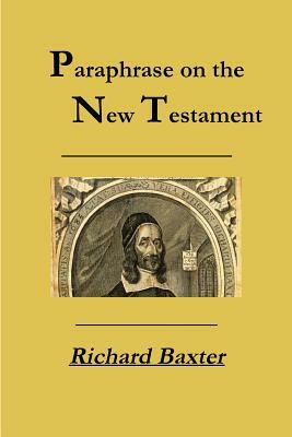 A Paraphrase on the New Testament by Richard Baxter, Terry Kulakowski