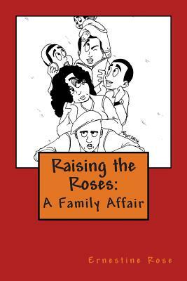 Raising the Roses: A Family Affair by Ernestine Rose