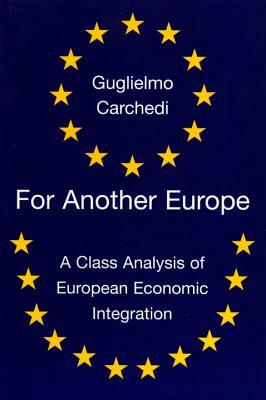 For Another Europe: A Class Analysis of European Economic Integration by Guglielmo Carchedi