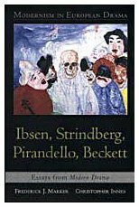 Modernism in European Drama: Ibsen, Strindberg, Pirandello, Beckett: Essays from Modern Drama by Frederick J. Marker