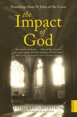 The Impact of God: Soundings from St John of the Cross by Iain Matthew