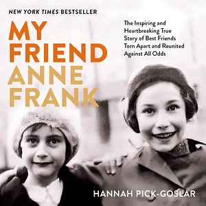 My Friend Anne Frank by Hannah Pick-Goslar