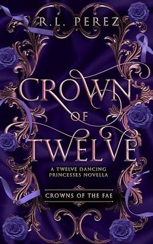 Crown of Twelve by R.L. Perez