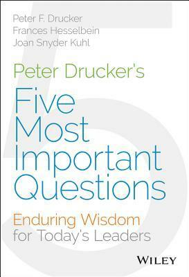 Peter Drucker's the Five Most Important Questions You Will Ever Ask about Your Organization - For Millennial Leaders by Peter F. Drucker, Joan Snyder Kuhl, Frances Hesselbein