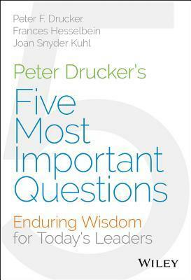 Peter Drucker's the Five Most Important Questions You Will Ever Ask about Your Organization - For Millennial Leaders by Frances Hesselbein, Joan Snyder Kuhl, Peter F. Drucker