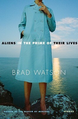 Aliens in the Prime of Their Lives by Brad Watson