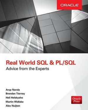 Real World SQL and Pl/Sql: Advice from the Experts by Arup Nanda, Brendan Tierney, Heli Helskyaho