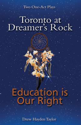 Toronto at Dreamer's Rock and Education Is Our Right: Two One-Act Plays by Drew Hayden Taylor