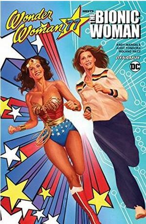 Wonder Woman '77 Meets the Bionic Woman by Judit Tondora, Andy Mangels