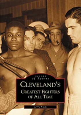 Cleveland's Greatest Fighters of All Time by Jerry Fitch