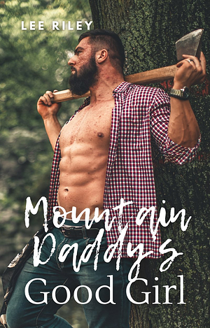 Mountain Daddy's Good Girl by Lee Riley