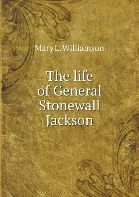 Life of General Stonewall Jackson by Mary Lynn Williamson