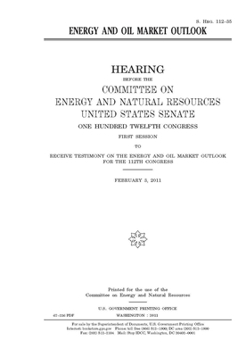 Energy and oil market outlook by United States Congress, United States Senate, Committee on Energy and Natura (senate)