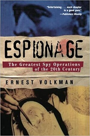 Espionage: The Greatest Spy Operations of the Twentieth Century by Ernest Volkman