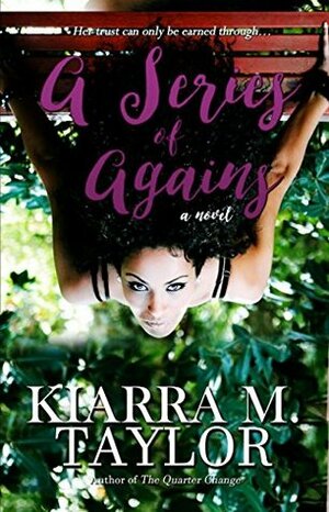 A Series of Agains by Kiarra M. Taylor