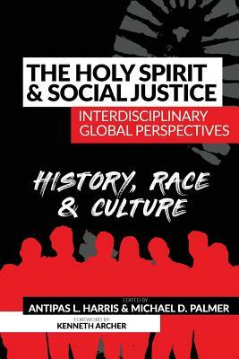 The Holy Spirit and Social Justice Interdisciplinary Global Perspectives: History, Race & Culture by Antipas L. Harris