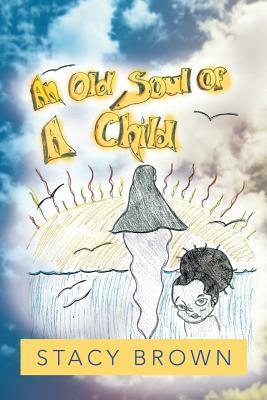 An Old Soul of a Child by Stacy Brown