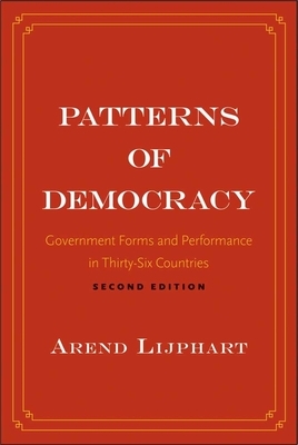 Patterns of Democracy: Government Forms and Performance in Thirty-Six Countries by Arend Lijphart