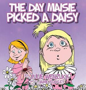 The Day Maisie Picked a Daisy by Julie Wenzlick