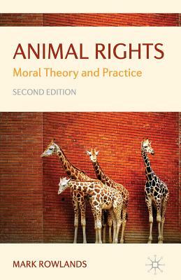 Animal Rights: Moral Theory and Practice by Mark Rowlands