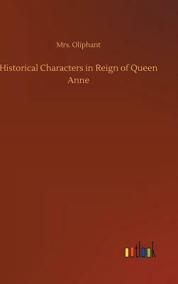 Historical Characters in Reign of Queen Anne by Margaret Oliphant