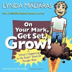 On Your Mark, Get Set, Grow!: A What\'s Happening to My Body? Book for Younger Boys by Paul Gilligan, Lynda Madaras