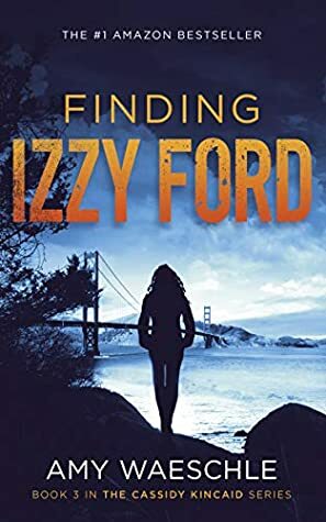 Finding Izzy Ford (Cassidy Kincaid Book 3) by Amy Waeschle