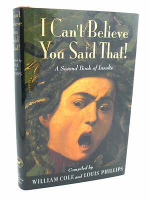 I Can't Believe You Said That!: A Second Book of Insults by William Cole