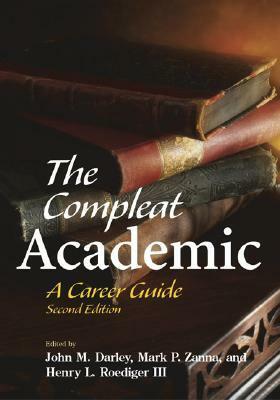 The Compleat Academic: A Career Guide by Mark P. Zanna, John M. Darley, Henry L. Roediger III