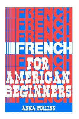 French for American Beginners: (It's Easy!) by Anna Collins