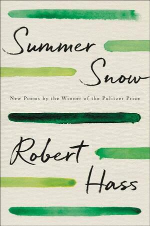 Summer Snow: New Poems by Robert Hass